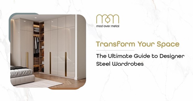 Transform Your Space: The Ultimate Guide to Designer Steel Wardrobes